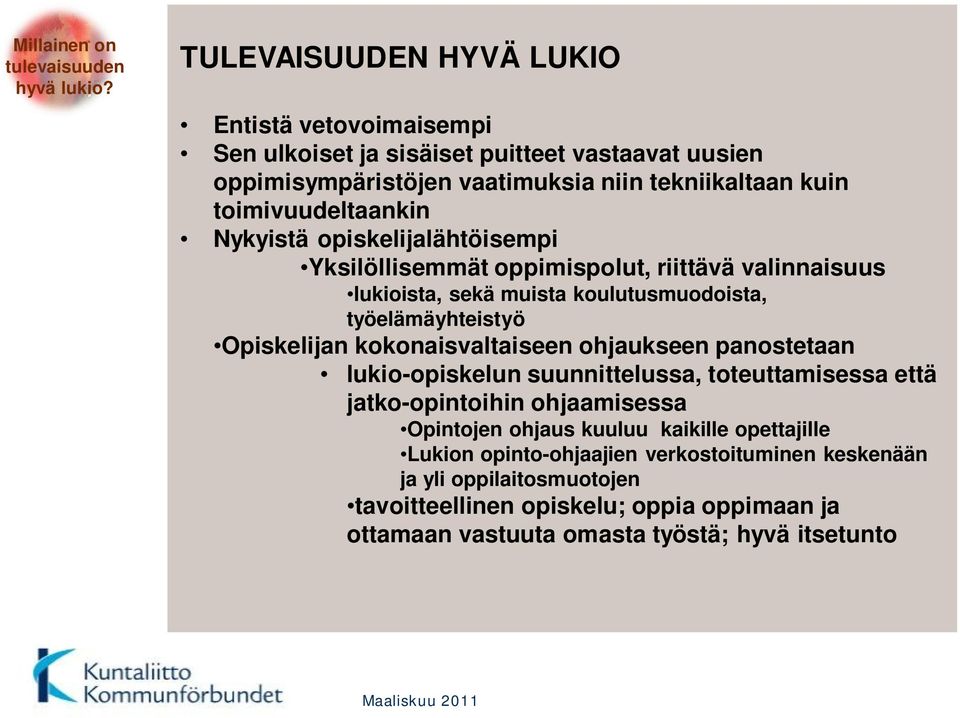 Nykyistä opiskelijalähtöisempi Yksilöllisemmät oppimispolut, riittävä valinnaisuus lukioista, sekä muista koulutusmuodoista, työelämäyhteistyö Opiskelijan kokonaisvaltaiseen