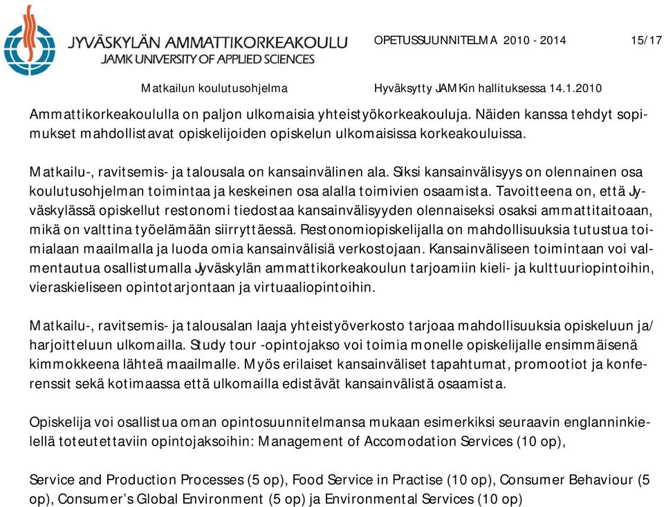 Siksi kansainvälisyys on olennainen osa koulutusohjelman toimintaa ja keskeinen osa alalla toimivien osaamista.