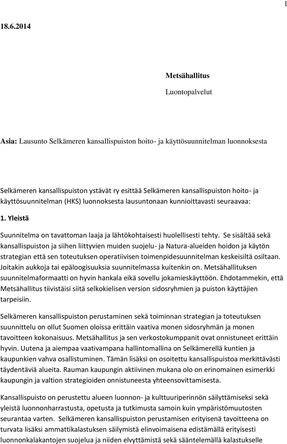 hoito- ja käyttösuunnitelman (HKS) luonnoksesta lausuntonaan kunnioittavasti seuraavaa: 1. Yleistä Suunnitelma on tavattoman laaja ja lähtökohtaisesti huolellisesti tehty.