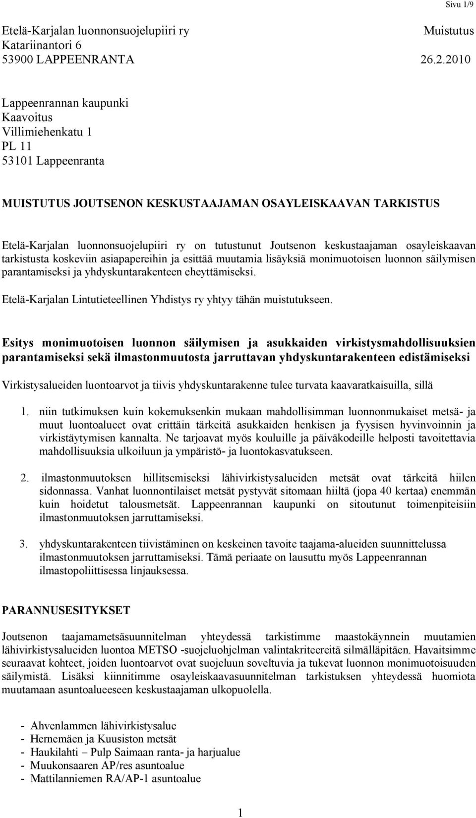 Joutsenon keskustaajaman osayleiskaavan tarkistusta koskeviin asiapapereihin ja esittää muutamia lisäyksiä monimuotoisen luonnon säilymisen parantamiseksi ja yhdyskuntarakenteen eheyttämiseksi.