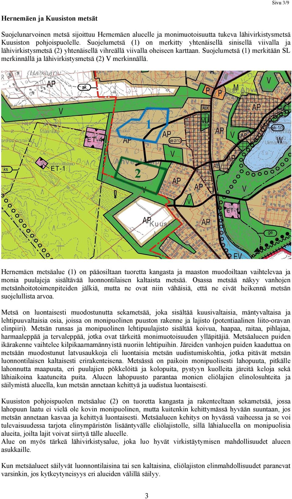 Suojelumetsä (1) merkitään SL merkinnällä ja lähivirkistysmetsä (2) V merkinnällä.