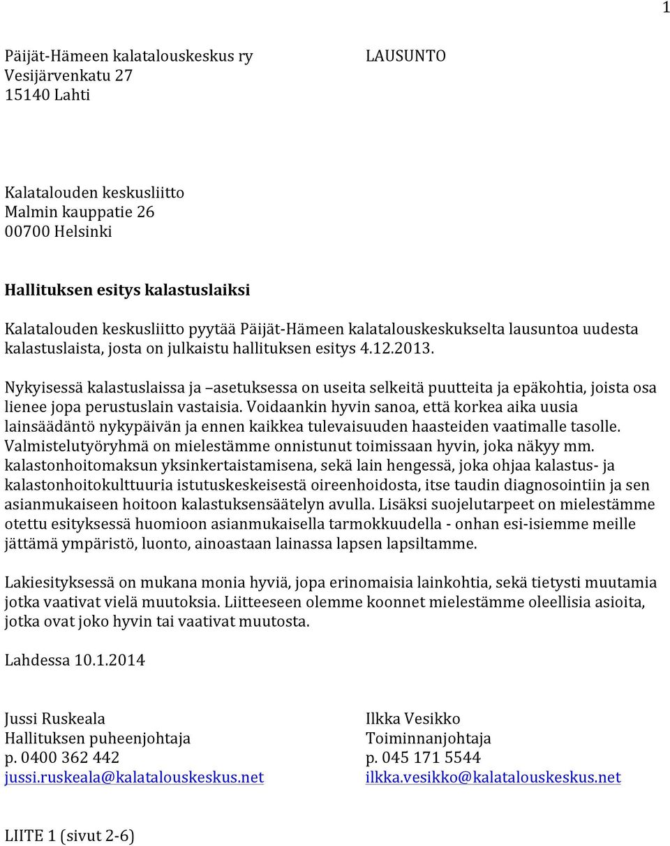 Nykyisessä kalastuslaissa ja asetuksessa on useita selkeitä puutteita ja epäkohtia, joista osa lienee jopa perustuslain vastaisia.