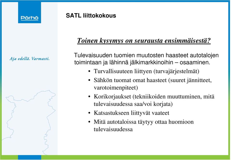 Turvallisuuteen liittyen (turvajärjestelmät) Sähkön tuomat omat haasteet (suuret jännitteet,