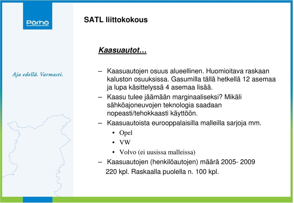 Mikäli sähköajoneuvojen teknologia saadaan nopeasti/tehokkaasti käyttöön.