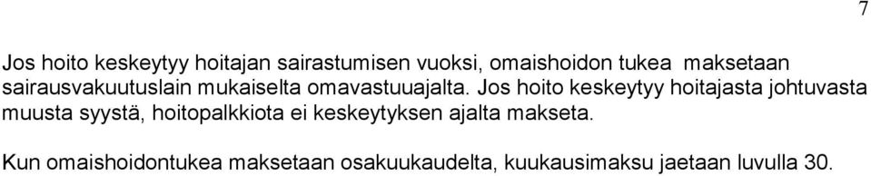 Jos hoito keskeytyy hoitajasta johtuvasta muusta syystä, hoitopalkkiota ei