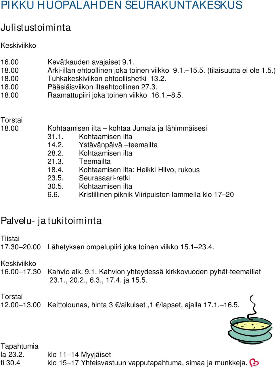 2. Ystävänpäivä teemailta 28.2. Kohtaamisen ilta 21.3. Teemailta 18.4. Kohtaamisen ilta: Heikki Hilvo, rukous 23.5. Seurasaari-retki 30.5. Kohtaamisen ilta 6.