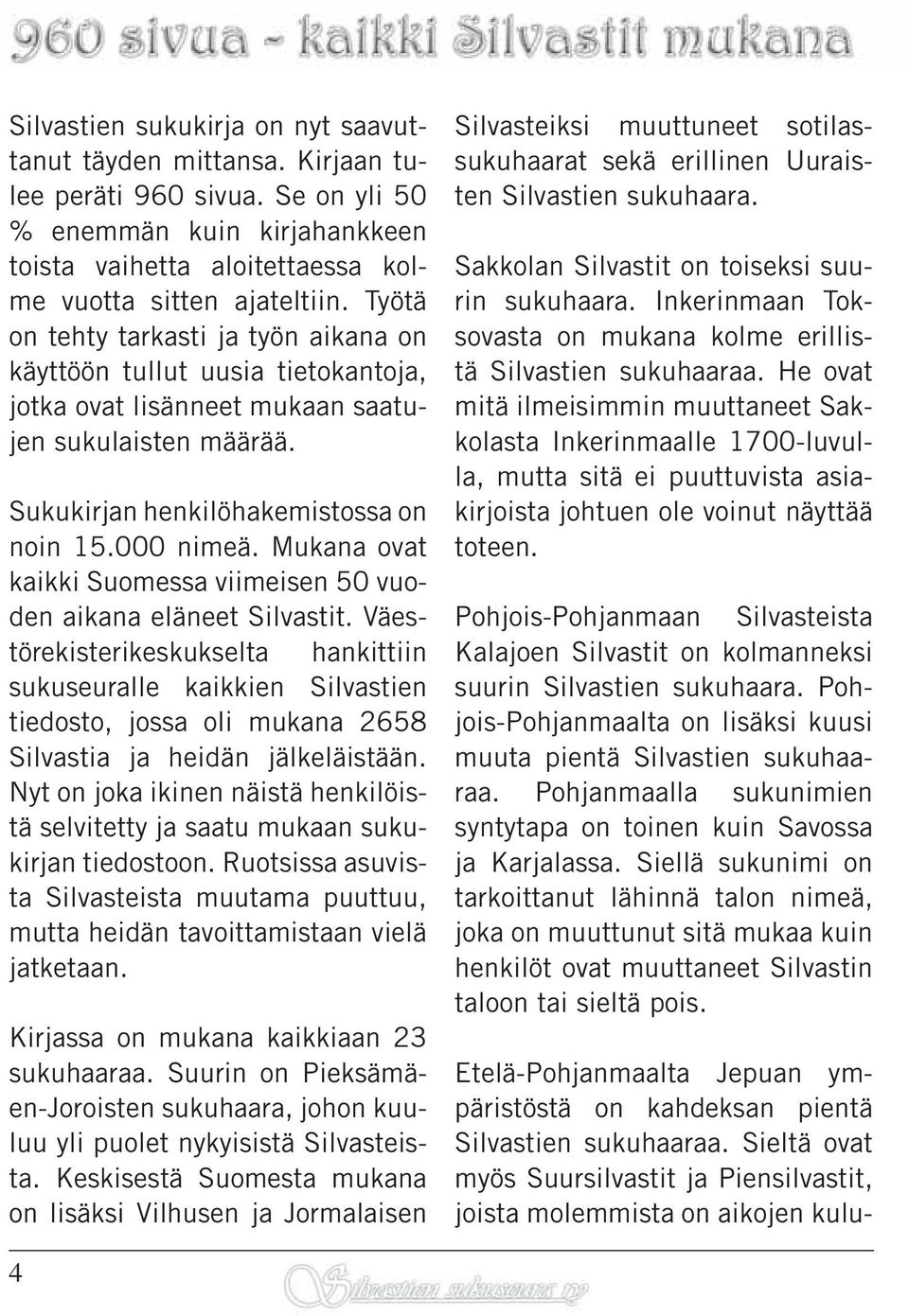 Mukana ovat kaikki Suomessa viimeisen 50 vuoden aikana eläneet Silvastit.