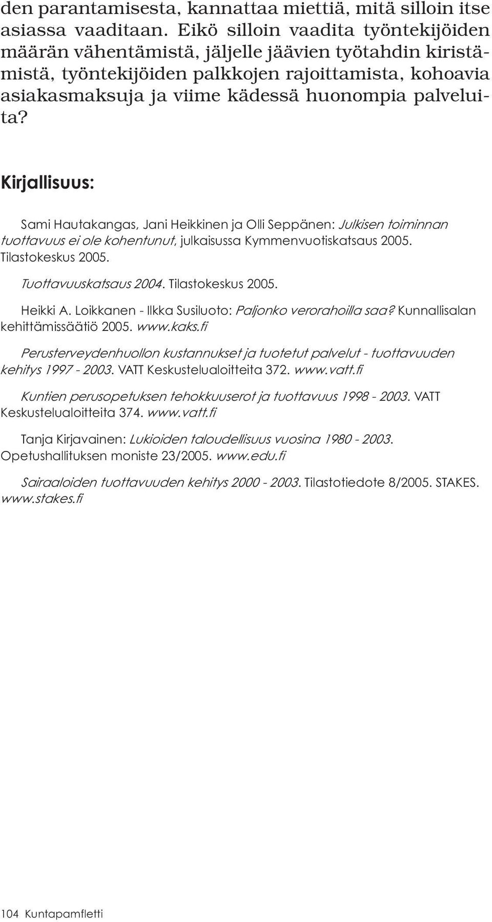 Kirjallisuus: Sami Hautakangas, Jani Heikkinen ja Olli Seppänen: Julkisen toiminnan tuottavuus ei ole kohentunut, julkaisussa Kymmenvuotiskatsaus 2005. Tilastokeskus 2005. Tuottavuuskatsaus 2004.
