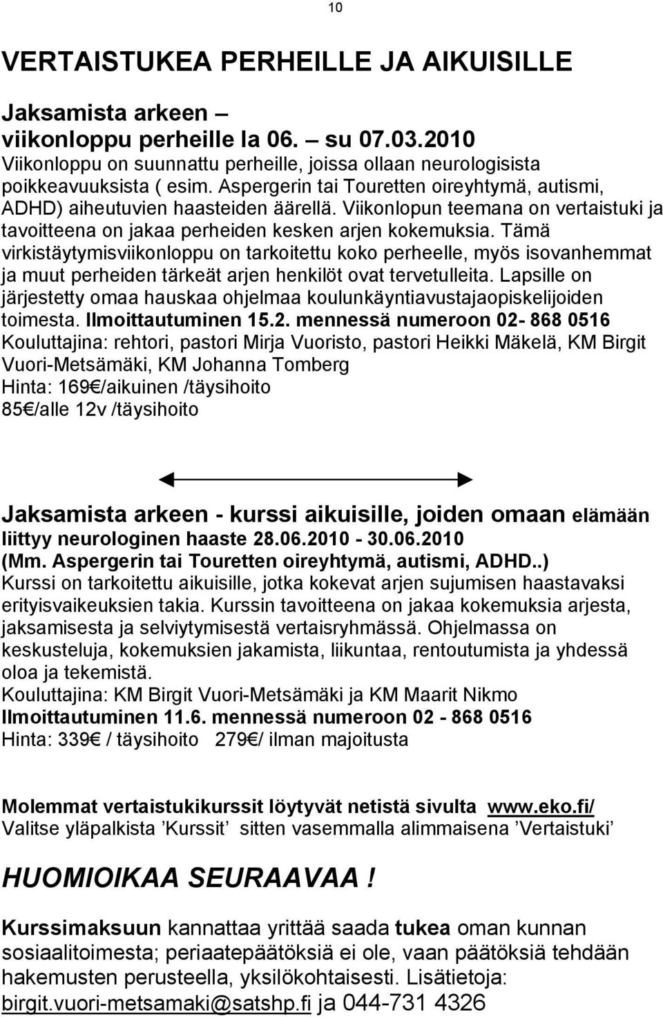 Tämä virkistäytymisviikonloppu on tarkoitettu koko perheelle, myös isovanhemmat ja muut perheiden tärkeät arjen henkilöt ovat tervetulleita.