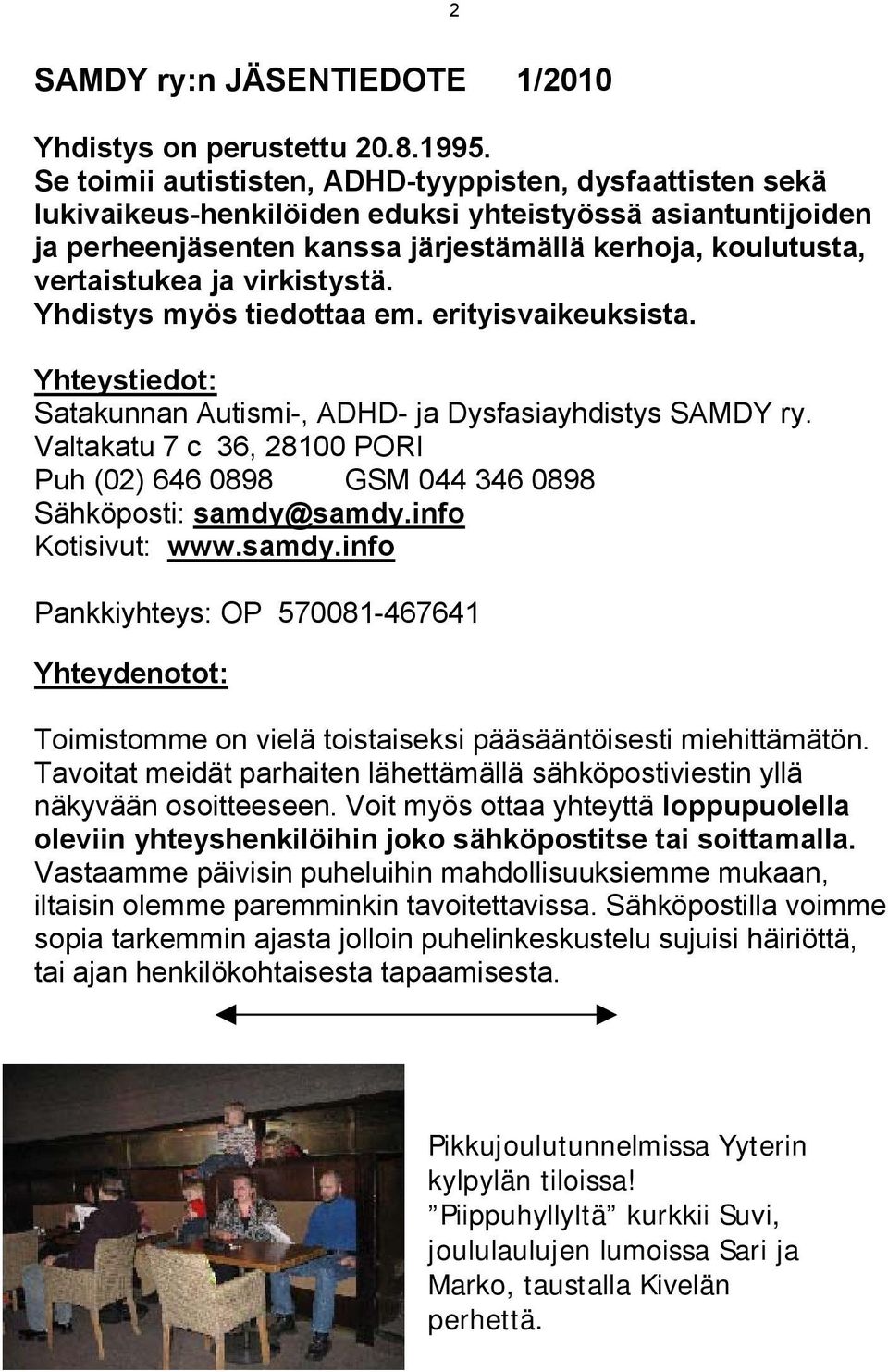 virkistystä. Yhdistys myös tiedottaa em. erityisvaikeuksista. Yhteystiedot: Satakunnan Autismi-, ADHD- ja Dysfasiayhdistys SAMDY ry.