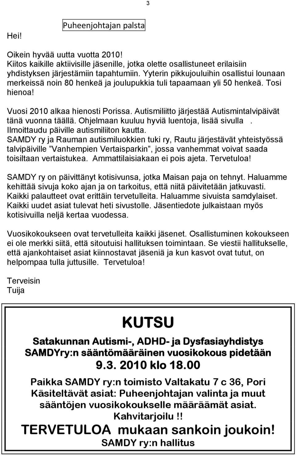 Autismiliitto järjestää Autismintalvipäivät tänä vuonna täällä. Ohjelmaan kuuluu hyviä luentoja, lisää sivulla. Ilmoittaudu päiville autismiliiton kautta.