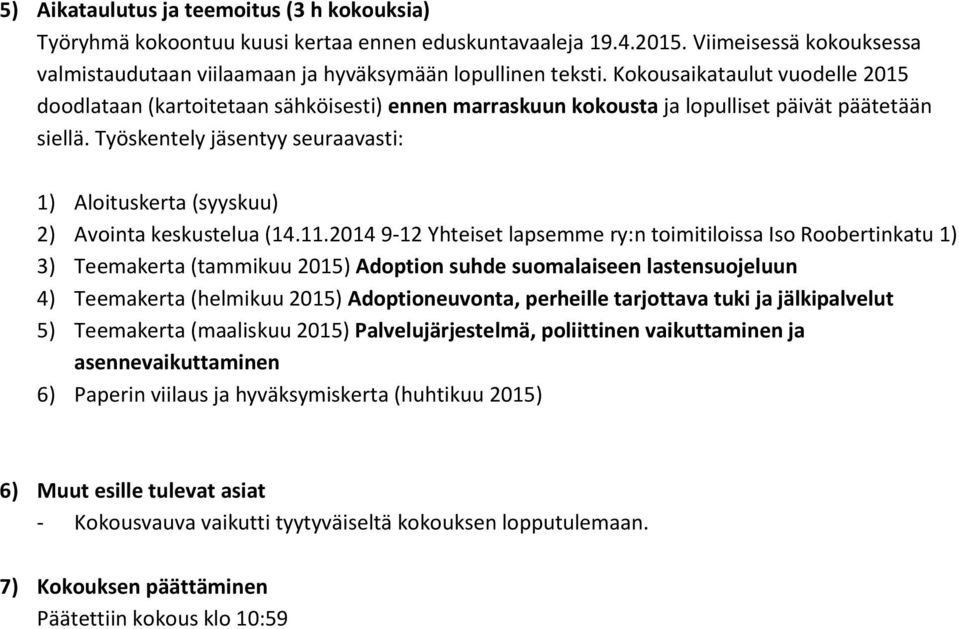 Työskentely jäsentyy seuraavasti: 1) Aloituskerta (syyskuu) 2) Avointa keskustelua (14.11.