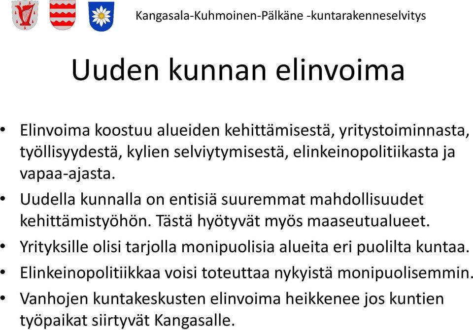 Uudella kunnalla on entisiä suuremmat mahdollisuudet kehittämistyöhön. Tästä hyötyvät myös maaseutualueet.