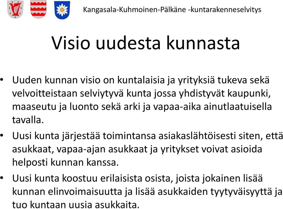 Uusi kunta järjestää toimintansa asiakaslähtöisesti siten, että asukkaat, vapaa-ajan asukkaat ja yritykset voivat asioida