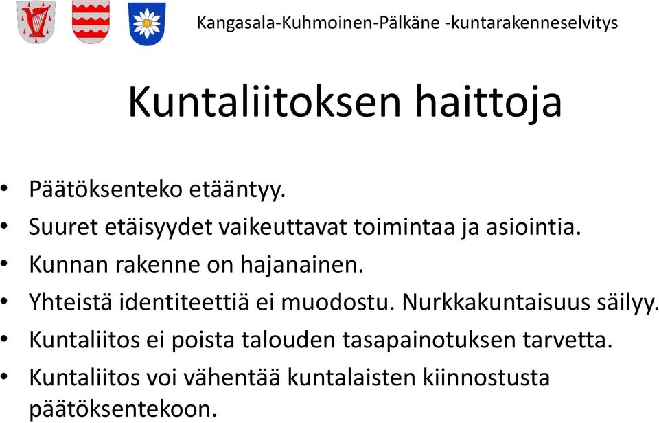 Kunnan rakenne on hajanainen. Yhteistä identiteettiä ei muodostu.