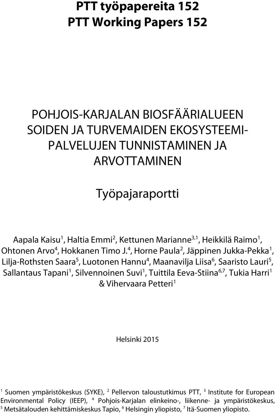 4, Horne Paula 2, Jäppinen Jukka-Pekka 1, Lilja-Rothsten Saara 5, Luotonen Hannu 4, Maanavilja Liisa 6, Saaristo Lauri 5, Sallantaus Tapani 1, Silvennoinen Suvi 1, Tuittila Eeva-Stiina 6,7, Tukia