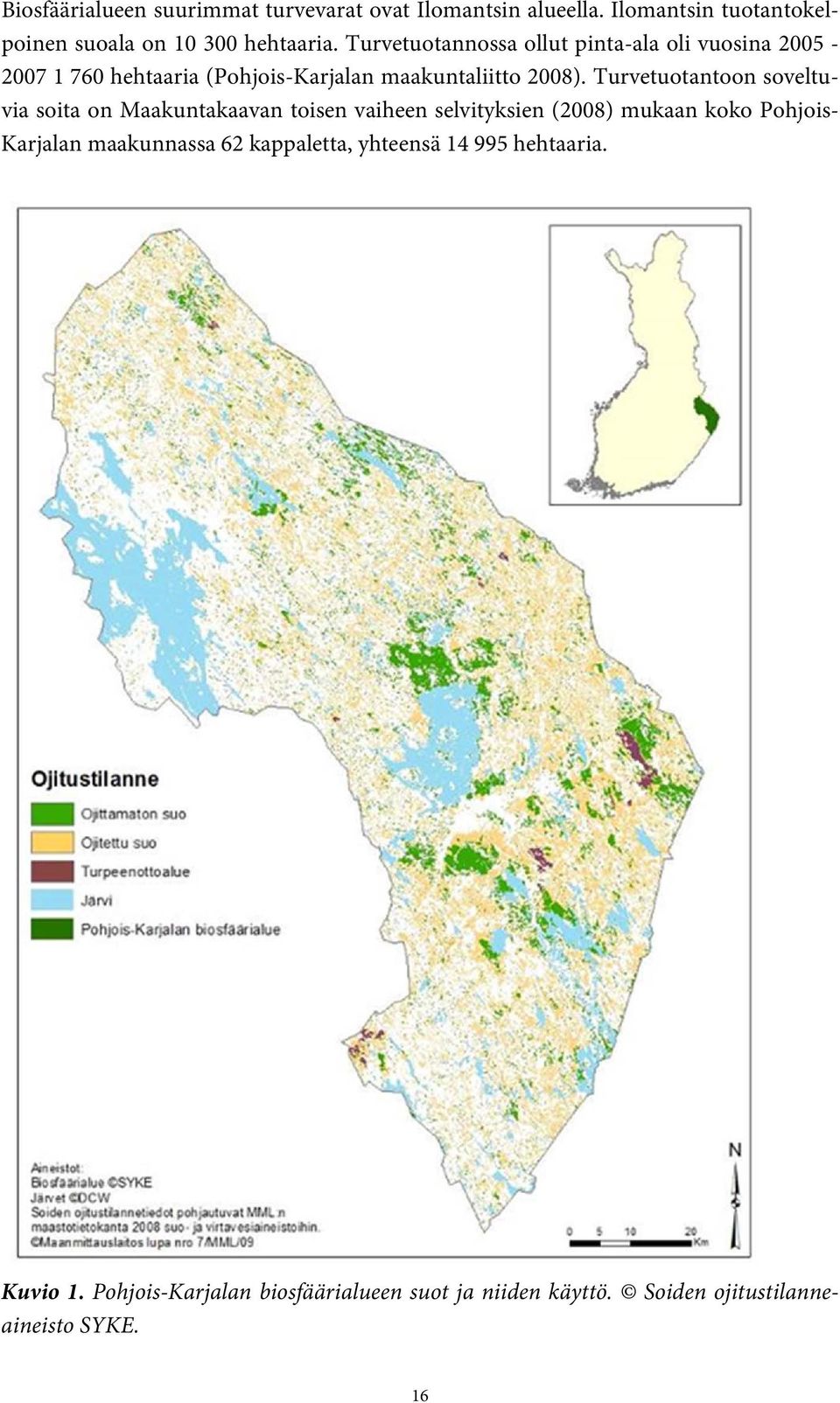 Turvetuotantoon soveltuvia soita on Maakuntakaavan toisen vaiheen selvityksien (2008) mukaan koko Pohjois- Karjalan