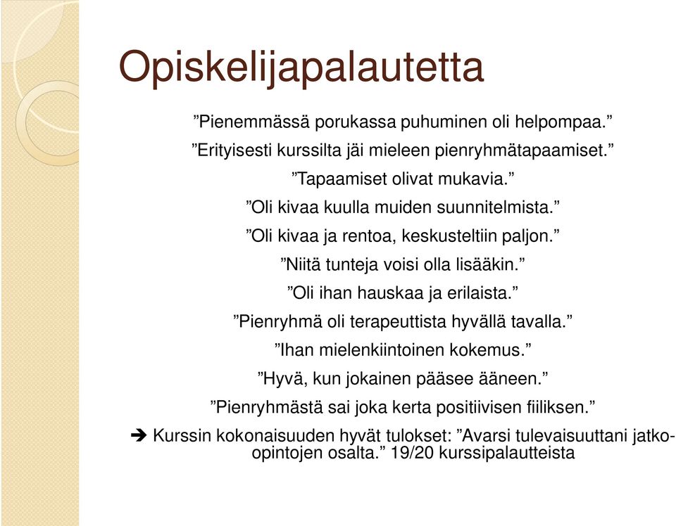 Niitä tunteja voisi olla lisääkin. Oli ihan hauskaa ja erilaista. Pienryhmä oli terapeuttista hyvällä tavalla. Ihan mielenkiintoinen kokemus.