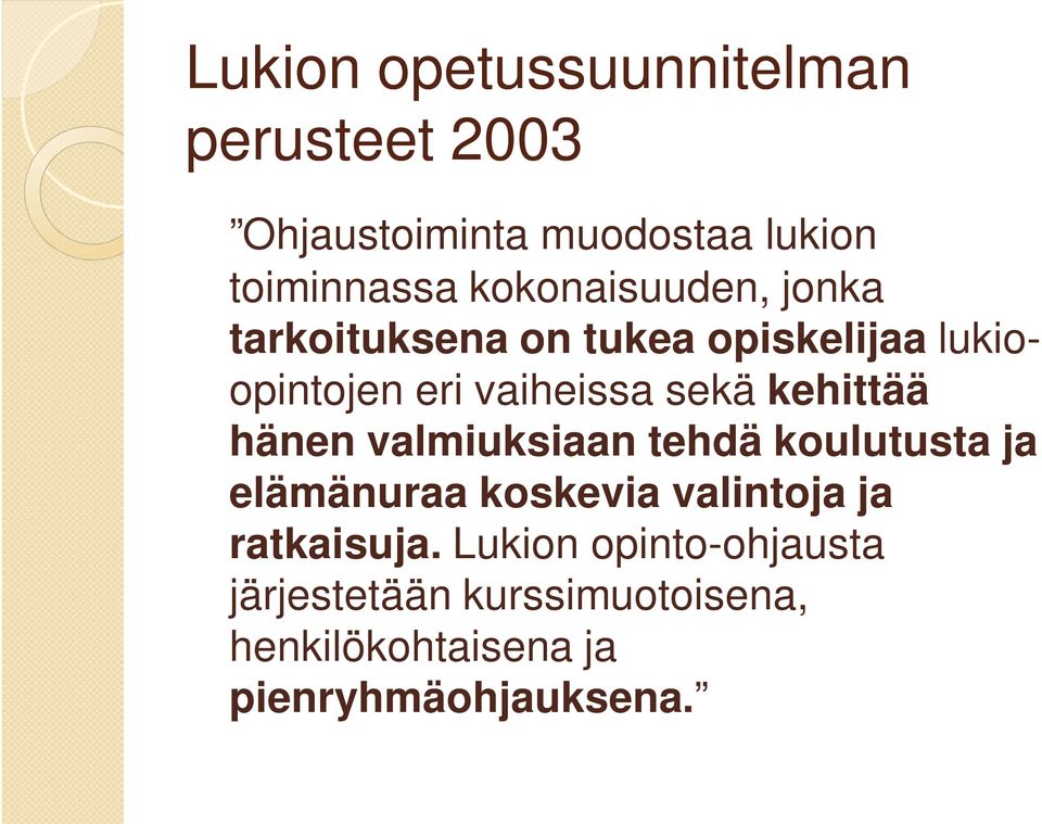 kehittää hänen valmiuksiaan tehdä koulutusta ja elämänuraa koskevia valintoja ja