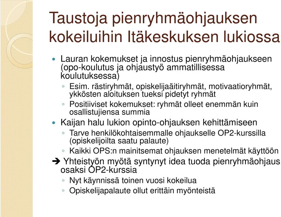 summia Kaijan halu lukion opinto-ohjauksen kehittämiseen Tarve henkilökohtaisemmalle ohjaukselle OP2-kurssilla (opiskelijoilta saatu palaute) Kaikki OPS:n mainitsemat