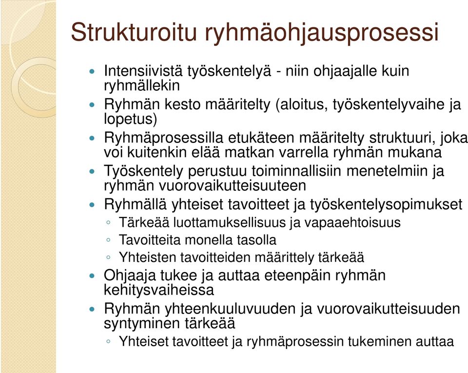 vuorovaikutteisuuteen Ryhmällä yhteiset tavoitteet ja työskentelysopimukset Tärkeää luottamuksellisuus ja vapaaehtoisuus Tavoitteita monella tasolla Yhteisten tavoitteiden