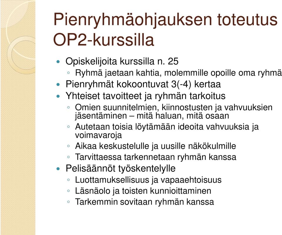 suunnitelmien, kiinnostusten ja vahvuuksien jäsentäminen mitä haluan, mitä osaan Autetaan toisia löytämään ideoita vahvuuksia ja voimavaroja