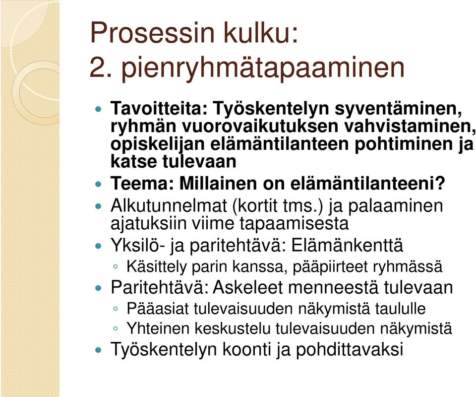 pohtiminen ja katse tulevaan Teema: Millainen on elämäntilanteeni? Alkutunnelmat (kortit tms.