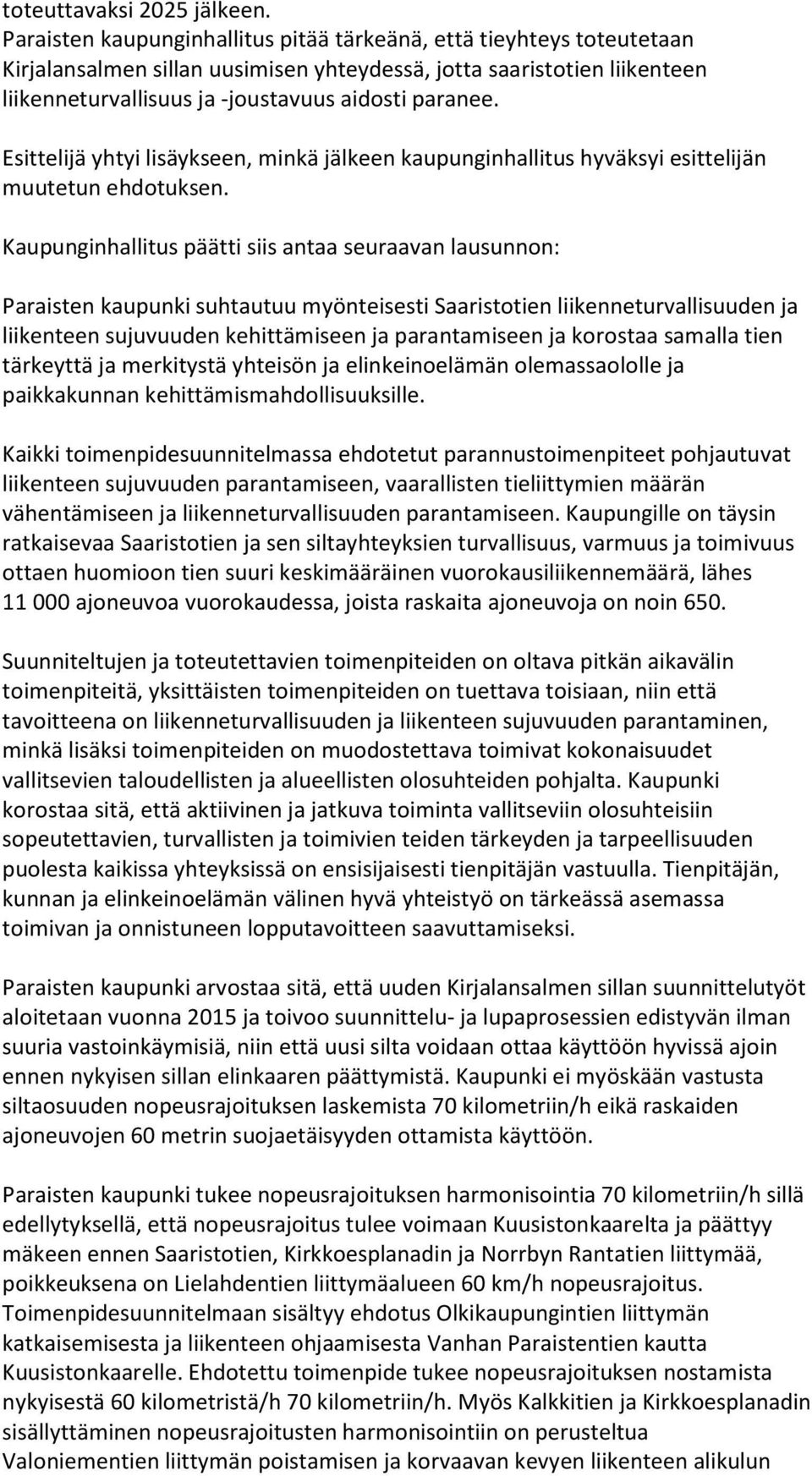 Esittelijä yhtyi lisäykseen, minkä jälkeen kaupunginhallitus hyväksyi esittelijän muutetun ehdotuksen.