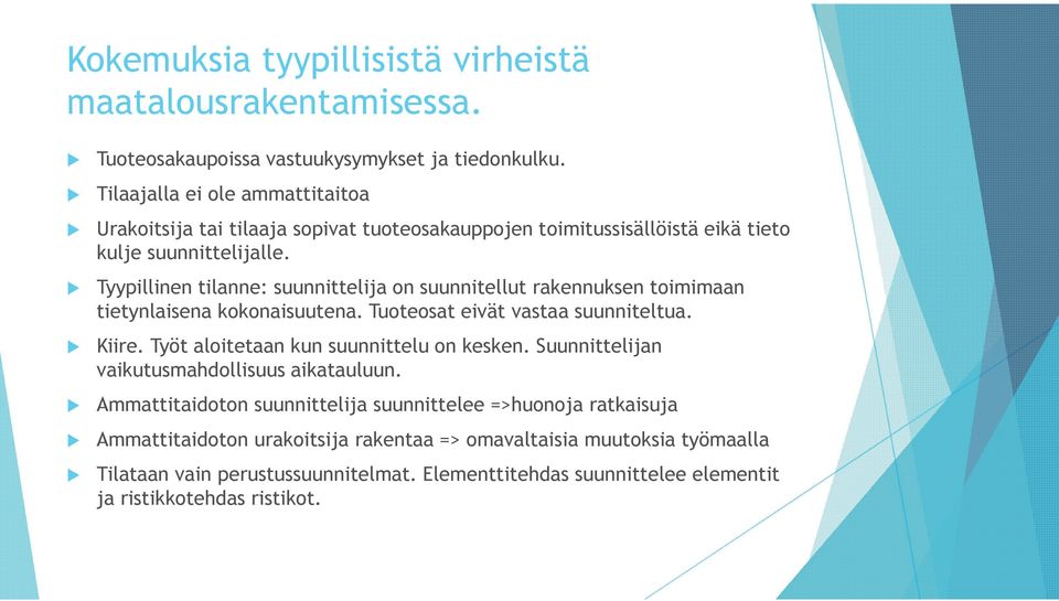 Tyypillinen tilanne: suunnittelija on suunnitellut rakennuksen toimimaan tietynlaisena kokonaisuutena. Tuoteosat eivät vastaa suunniteltua. Kiire.