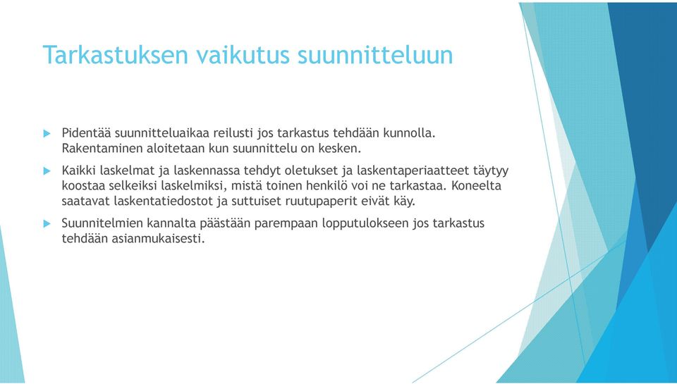 Kaikki laskelmat ja laskennassa tehdyt oletukset ja laskentaperiaatteet täytyy koostaa selkeiksi laskelmiksi, mistä