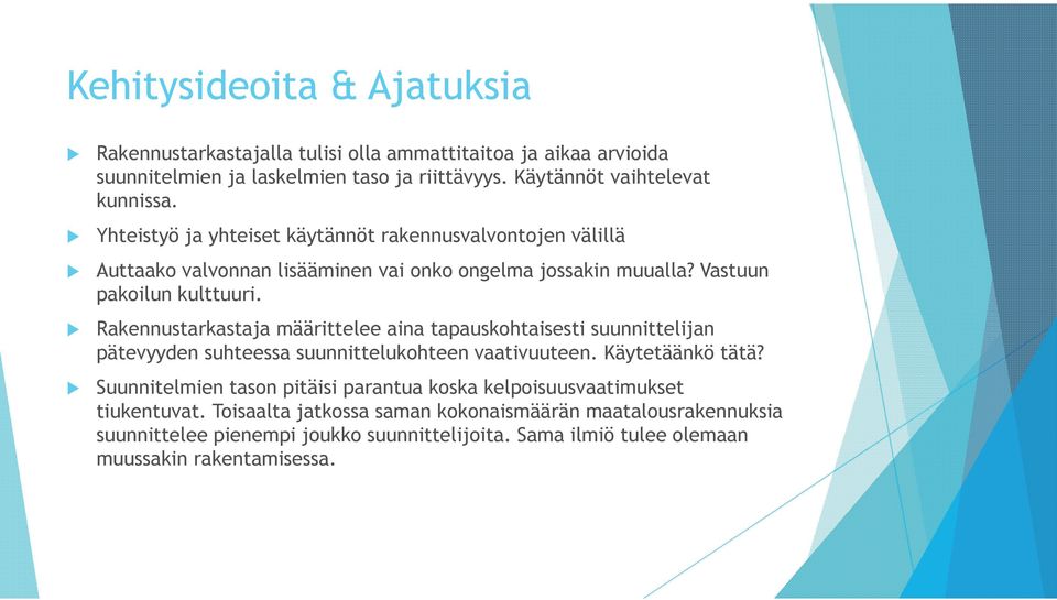 Rakennustarkastaja määrittelee aina tapauskohtaisesti suunnittelijan pätevyyden suhteessa suunnittelukohteen vaativuuteen. Käytetäänkö tätä?