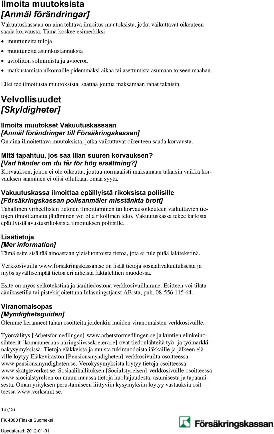 Ellei tee ilmoitusta muutoksista, saattaa joutua maksamaan rahat takaisin.