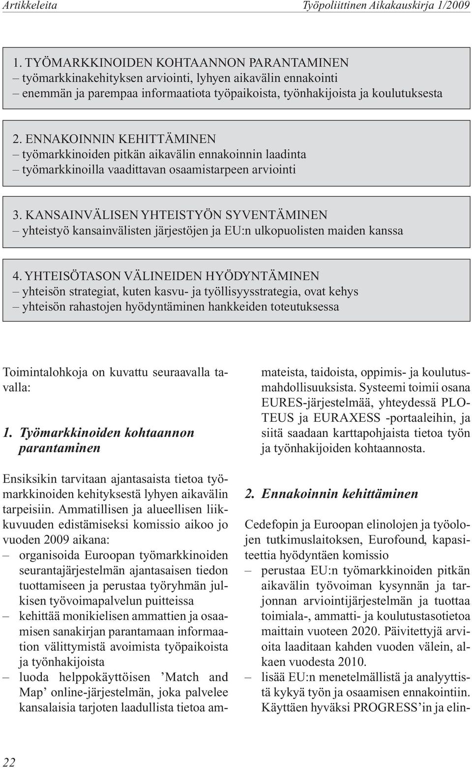 KANSAINVÄLISEN YHTEISTYÖN SYVENTÄMINEN yhteistyö kansainvälisten järjestöjen ja EU:n ulkopuolisten maiden kanssa 4.