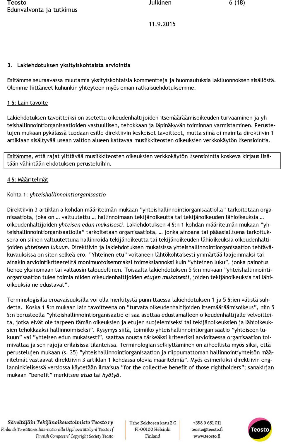 1 : Lain tavoite Lakiehdotuksen tavoitteiksi on asetettu oikeudenhaltijoiden itsemääräämisoikeuden turvaaminen ja yhteishallinnointiorganisaatioiden vastuullisen, tehokkaan ja läpinäkyvän toiminnan