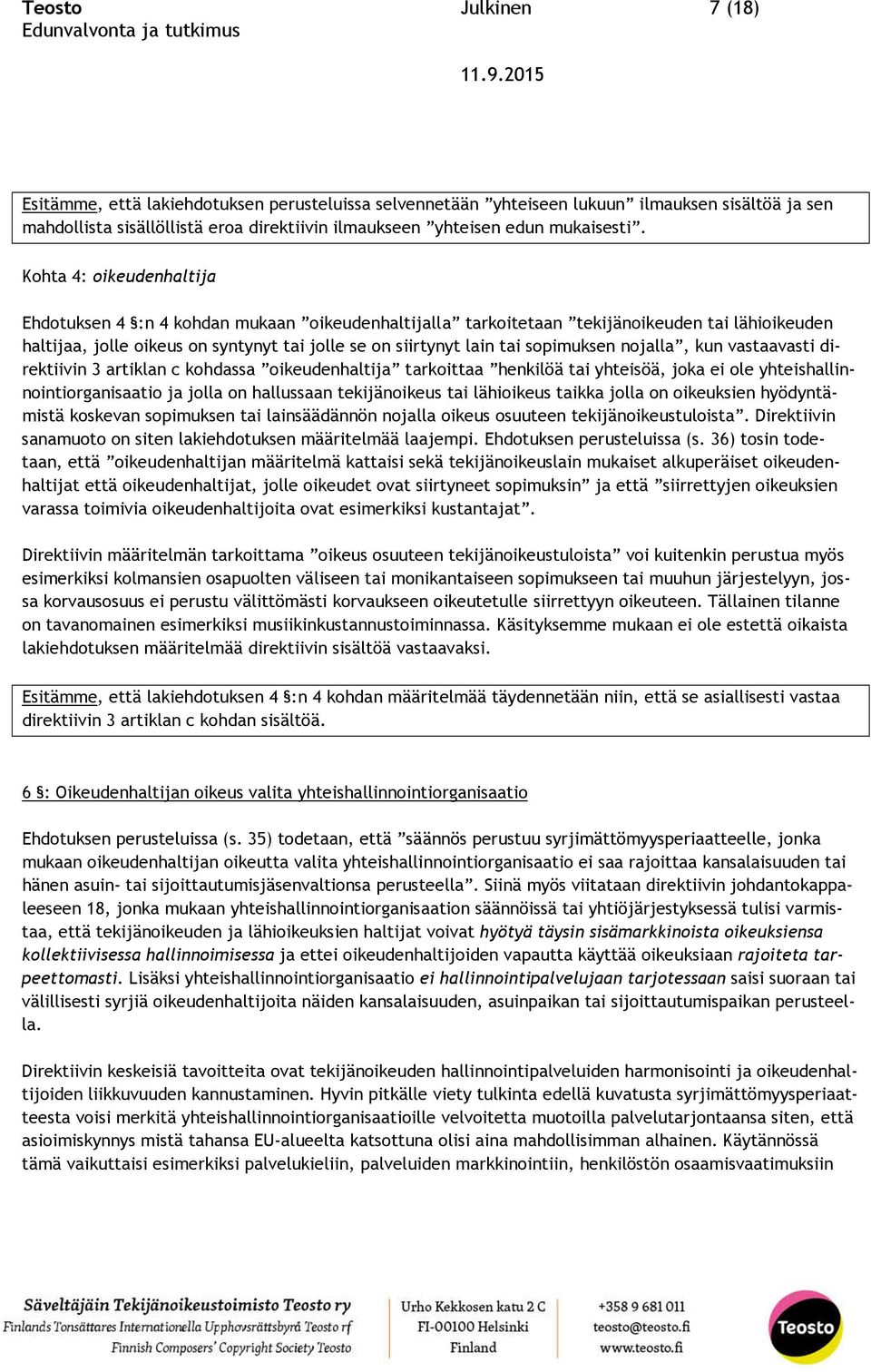 Kohta 4: oikeudenhaltija Ehdotuksen 4 :n 4 kohdan mukaan oikeudenhaltijalla tarkoitetaan tekijänoikeuden tai lähioikeuden haltijaa, jolle oikeus on syntynyt tai jolle se on siirtynyt lain tai