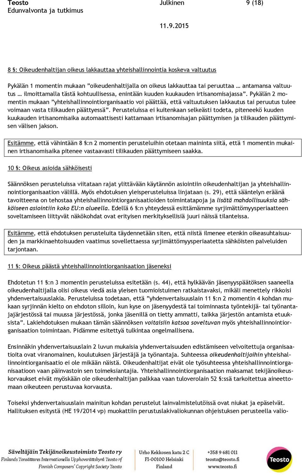 Pykälän 2 momentin mukaan yhteishallinnointiorganisaatio voi päättää, että valtuutuksen lakkautus tai peruutus tulee voimaan vasta tilikauden päättyessä.