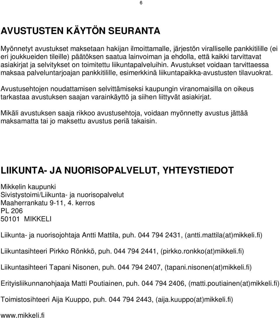 Avustukset voidaan tarvittaessa maksaa palveluntarjoajan pankkitilille, esimerkkinä liikuntapaikka-avustusten tilavuokrat.