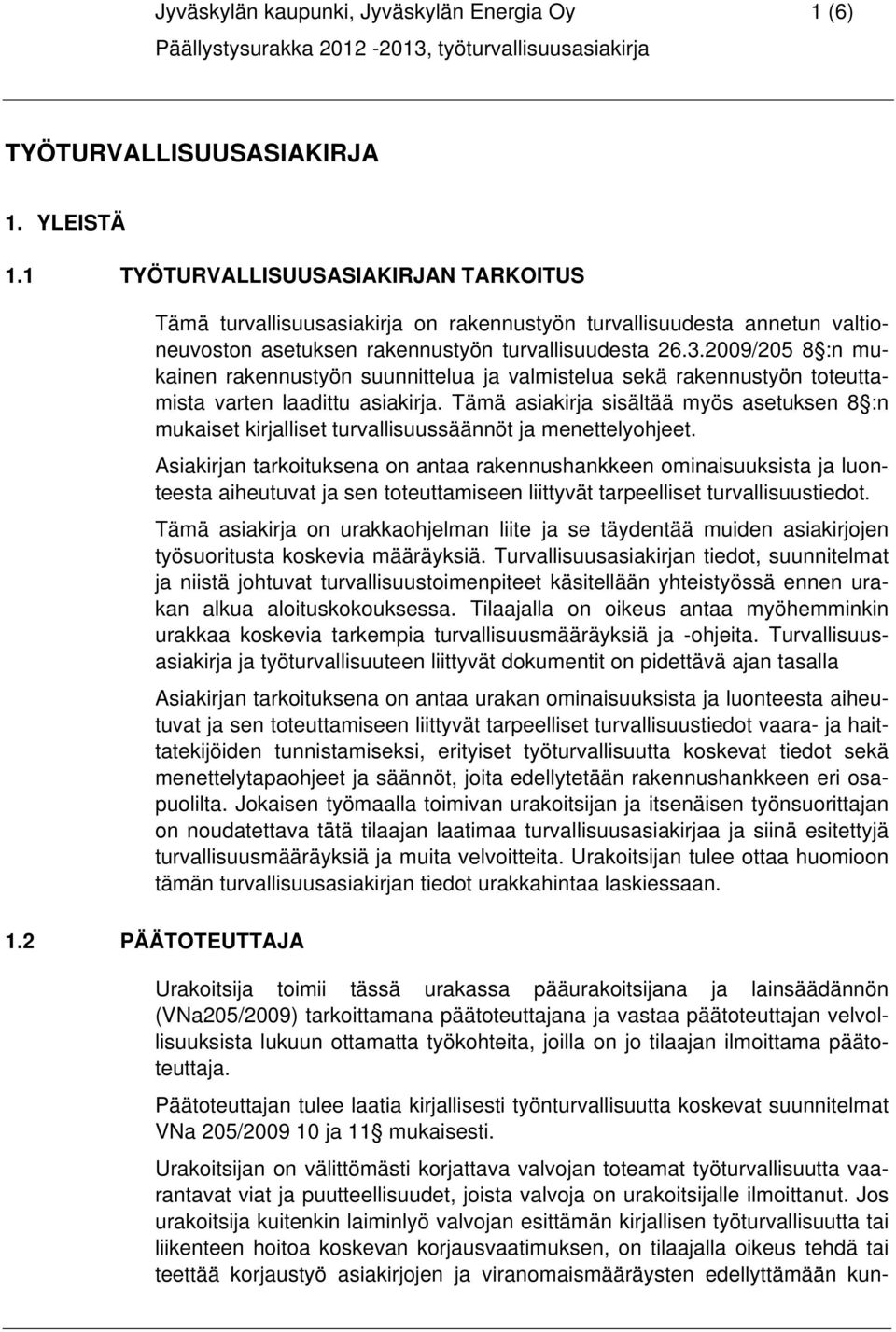 2009/205 8 :n mukainen rakennustyön suunnittelua ja valmistelua sekä rakennustyön toteuttamista varten laadittu asiakirja.