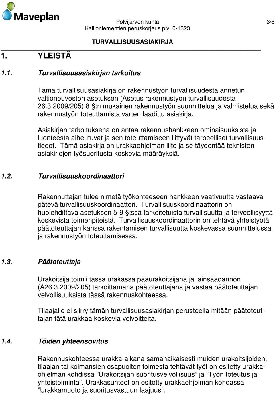 Asiakirjan tarkoituksena on antaa rakennushankkeen ominaisuuksista ja luonteesta aiheutuvat ja sen toteuttamiseen liittyvät tarpeelliset turvallisuustiedot.