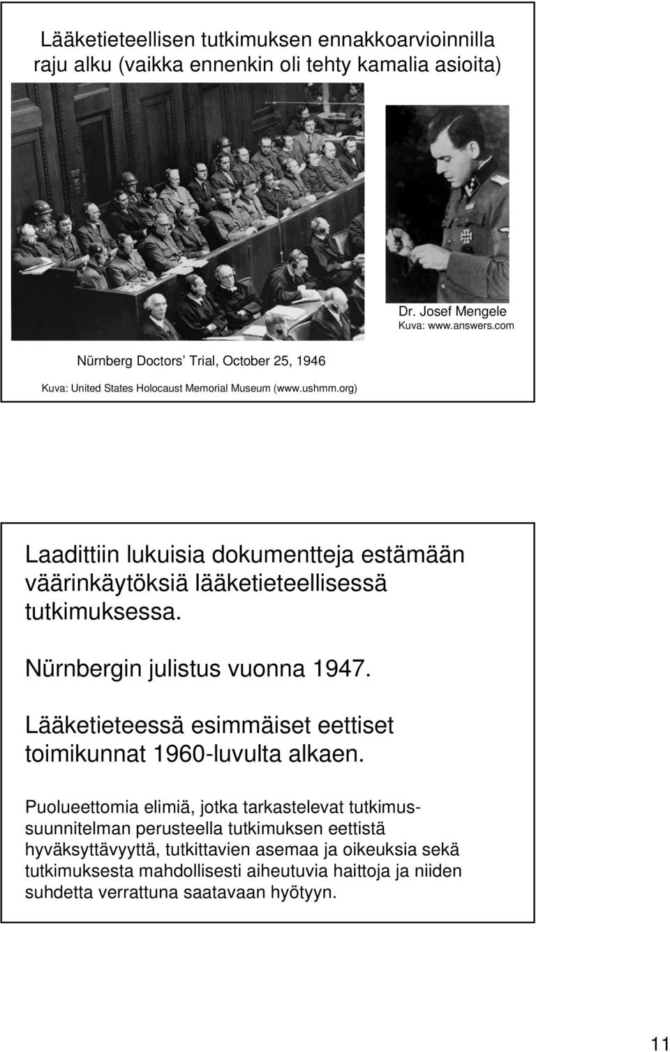 org) Laadittiin lukuisia dokumentteja estämään väärinkäytöksiä lääketieteellisessä tutkimuksessa. Nürnbergin julistus vuonna 1947.