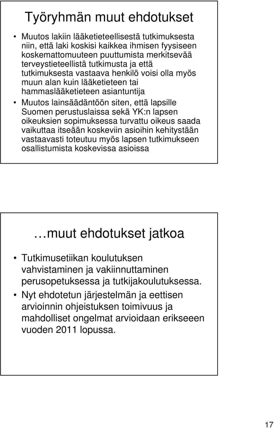 oikeuksien sopimuksessa turvattu oikeus saada vaikuttaa itseään koskeviin asioihin kehitystään vastaavasti toteutuu myös lapsen tutkimukseen osallistumista koskevissa asioissa muut ehdotukset jatkoa