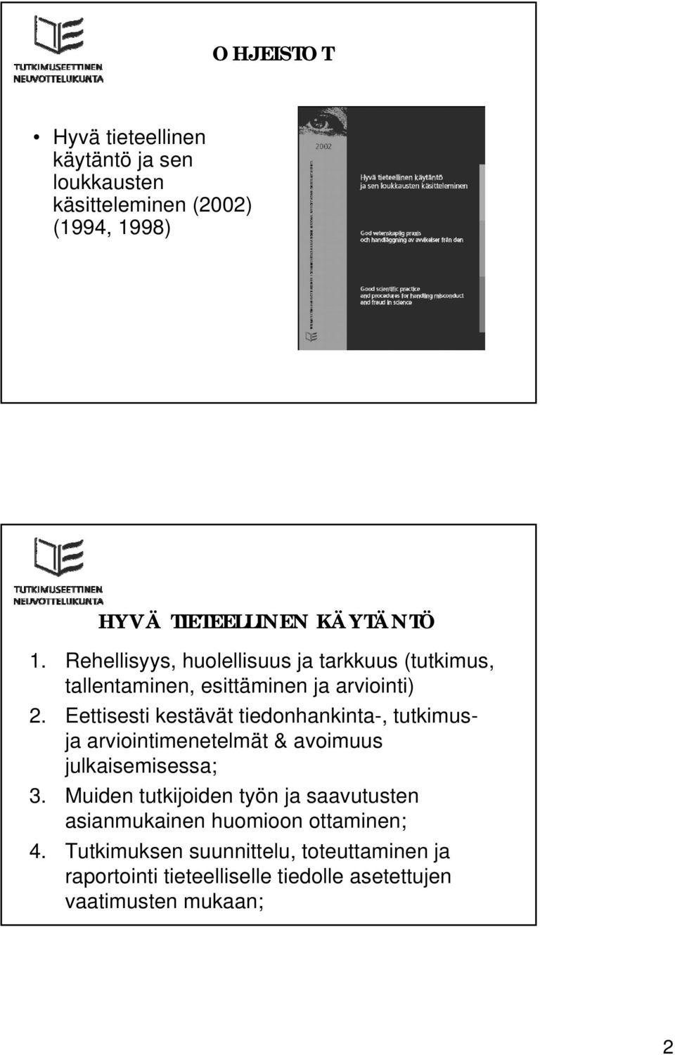 Eettisesti kestävät tiedonhankinta-, tutkimusja arviointimenetelmät & avoimuus julkaisemisessa; 3.