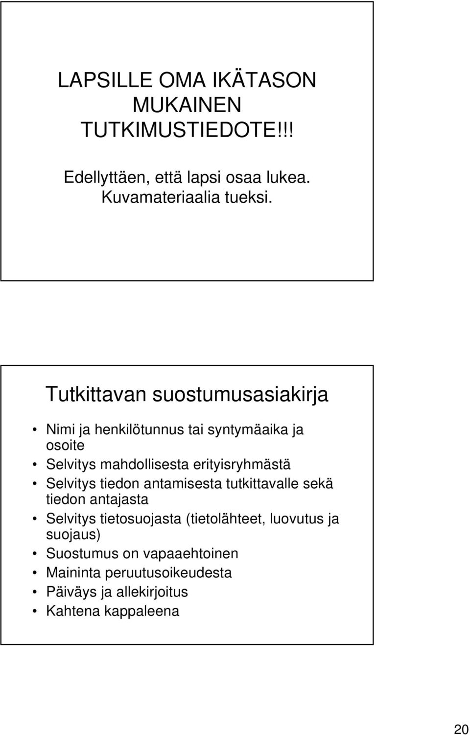 erityisryhmästä Selvitys tiedon antamisesta tutkittavalle sekä tiedon antajasta Selvitys tietosuojasta