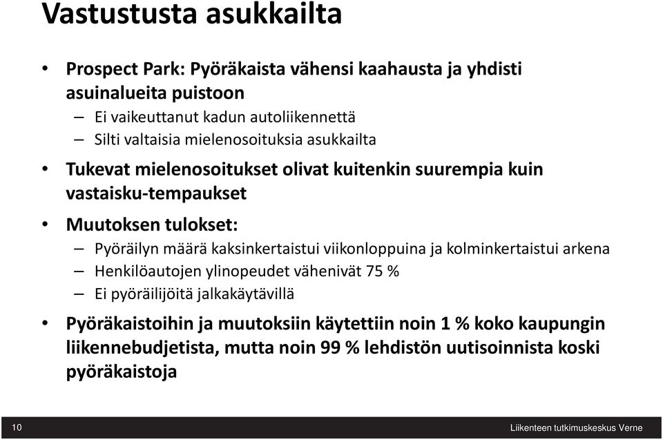 Pyöräilyn määrä kaksinkertaistui viikonloppuina ja kolminkertaistui arkena Henkilöautojen ylinopeudet vähenivät 75 % Ei pyöräilijöitä