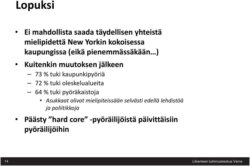 72 % tuki oleskelualueita 64 % tuki pyöräkaistoja Asukkaat olivat mielipiteissään selvästi