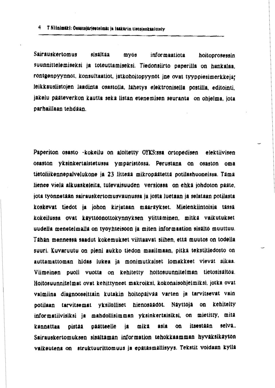 jota parhaillaan tehdïln. Paperiton osasto kokeilu on aloitetty OYKS:s8a ortopedisen elektiivisen osaston ykdnkertaistetussa yrnpariatdssä.