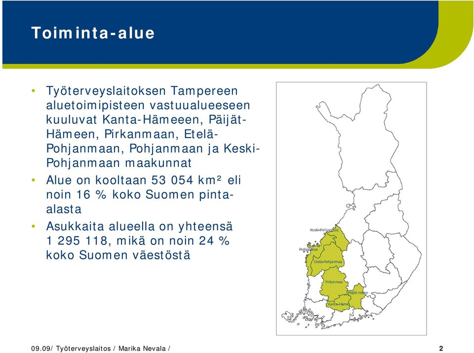 maakunnat Alue on kooltaan 53 054 km² eli noin 16 % koko Suomen pintaalasta Asukkaita alueella