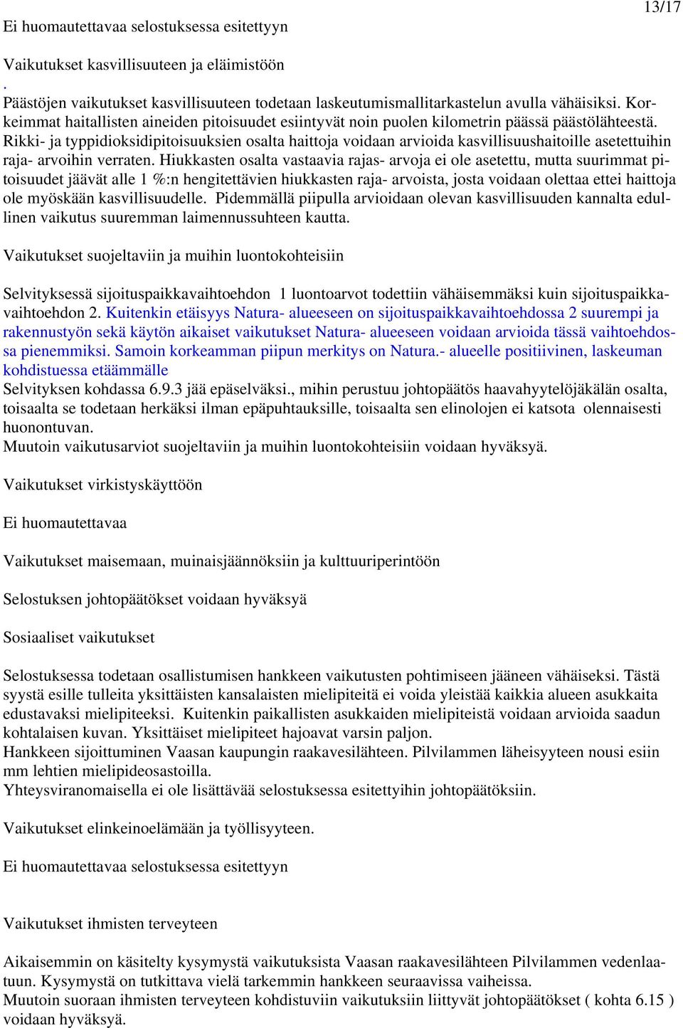 Rikki- ja typpidioksidipitoisuuksien osalta haittoja voidaan arvioida kasvillisuushaitoille asetettuihin raja- arvoihin verraten.