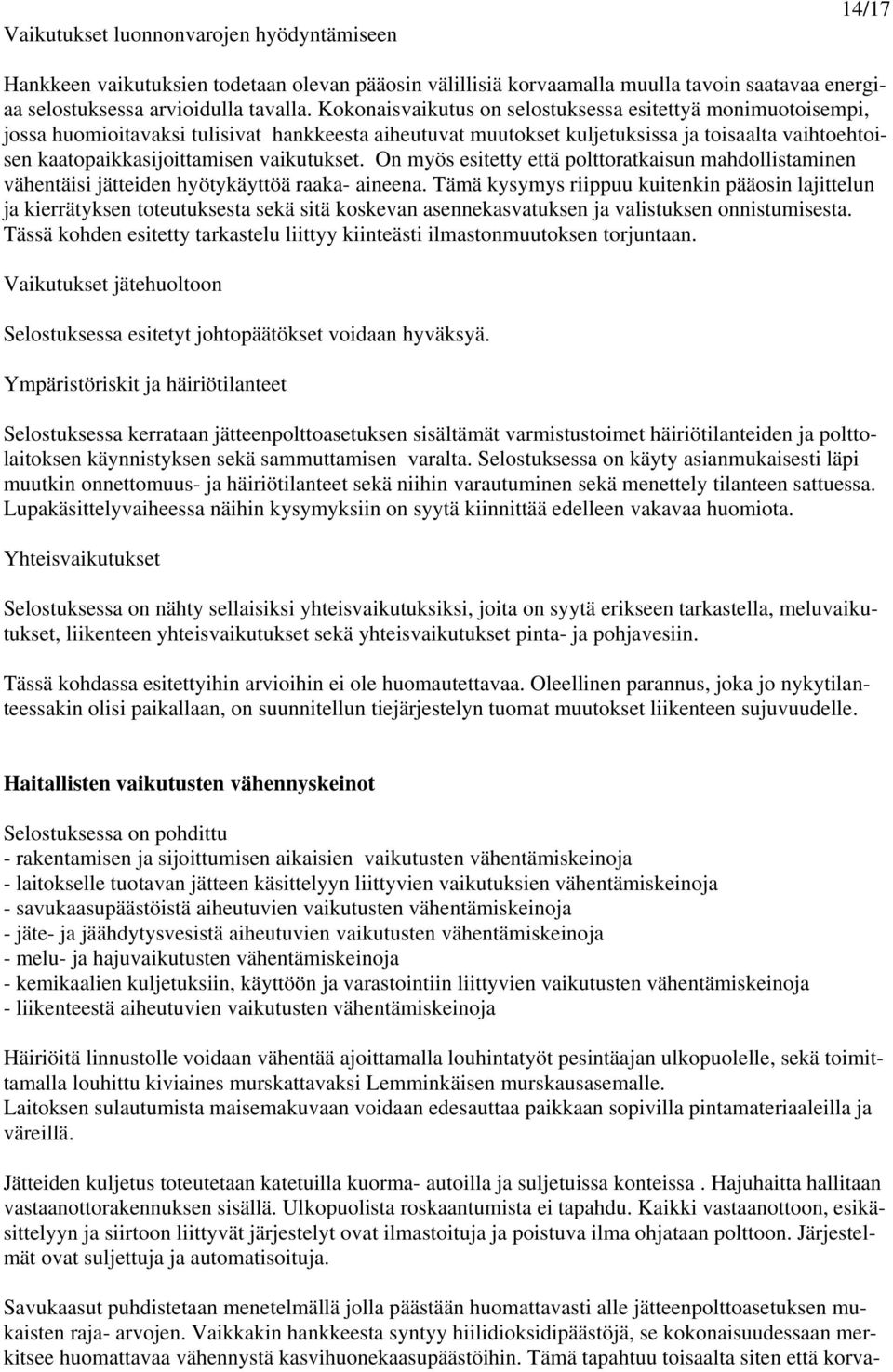 vaikutukset. On myös esitetty että polttoratkaisun mahdollistaminen vähentäisi jätteiden hyötykäyttöä raaka- aineena.