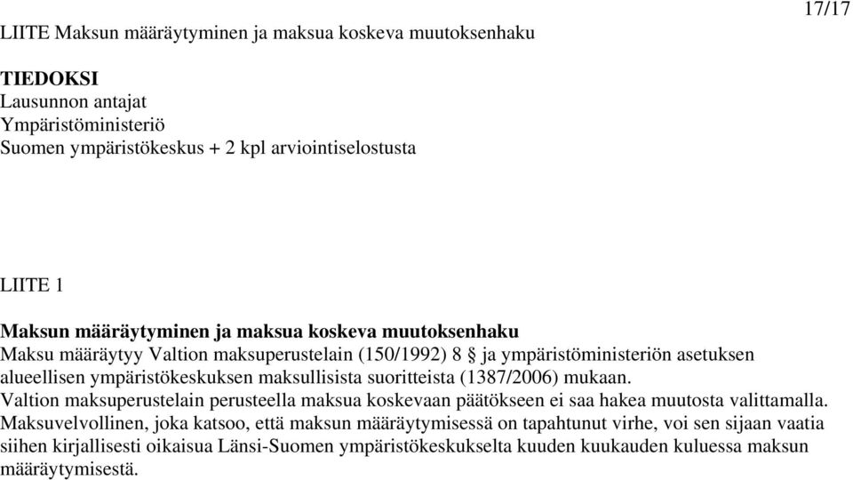 maksullisista suoritteista (1387/2006) mukaan. Valtion maksuperustelain perusteella maksua koskevaan päätökseen ei saa hakea muutosta valittamalla.